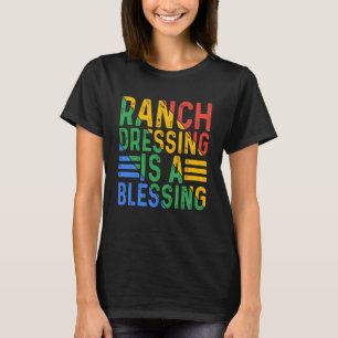 Ranch Dressing Is A Blessing T-Shirt