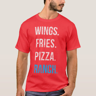 Ranch Wings Fries Pizza Favorite Foods Love Ranch T-Shirt