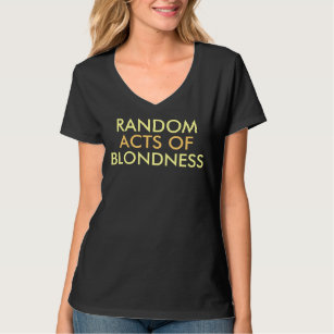 Random Acts of Blondness Saying T-Shirt