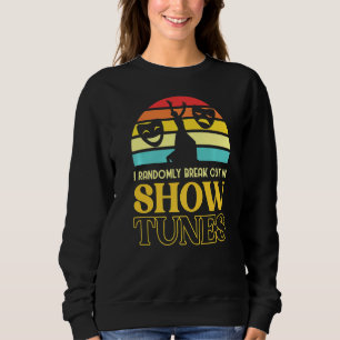 Randomly Break Out In Show Tunes Broadway Theatre Sweatshirt