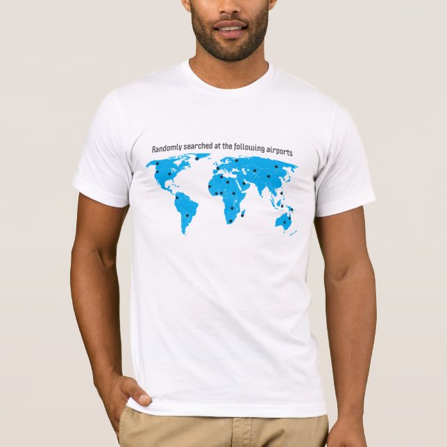 Randomly searched at the following airports T-Shirt (Front)