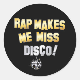 Rap makes me miss Disco Classic Round Sticker