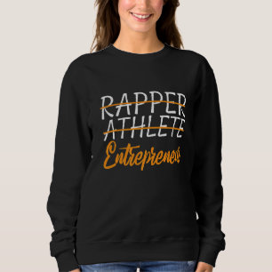 Rapper Athlete Entrepreneur Sweatshirt