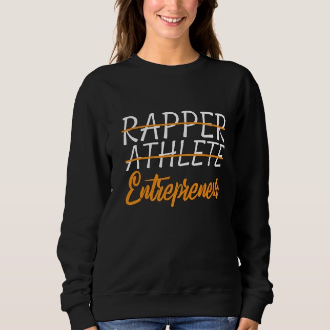 Rapper Athlete Entrepreneur        Sweatshirt (Front)