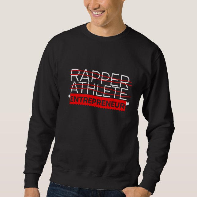 Rapper Athlete Entrepreneur Sweatshirt (Front)
