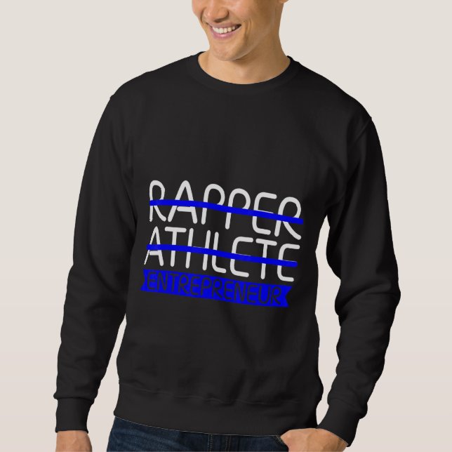 Rapper Athlete Entrepreneur Sweatshirt (Front)