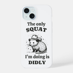 Rat The only squat I'm doing is didly iPhone 15 Case