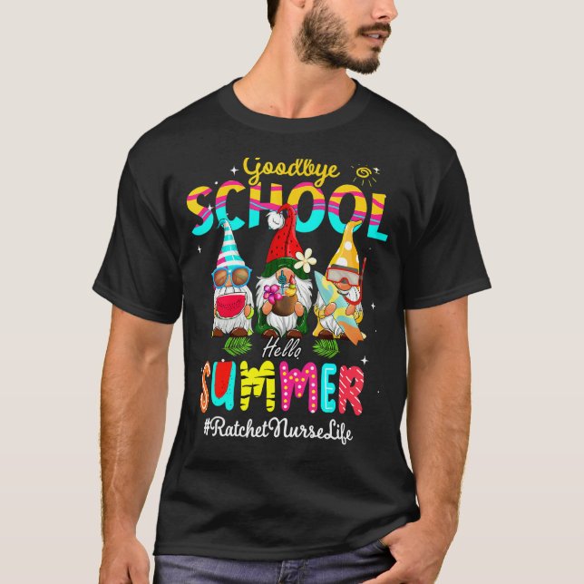 Ratchet Nurse Gnome Goodbye School Hello Summer T-Shirt (Front)