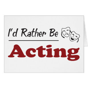 Rather Be Acting