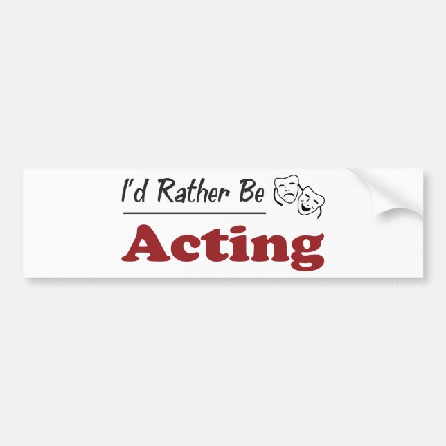Rather Be Acting Bumper Sticker (Front)