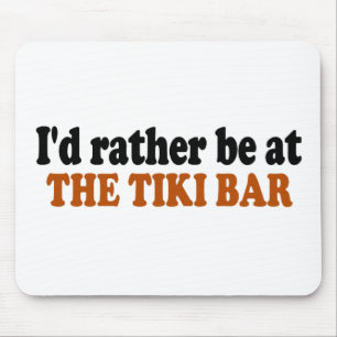 Rather Be At The Tiki Bar Mouse Pad