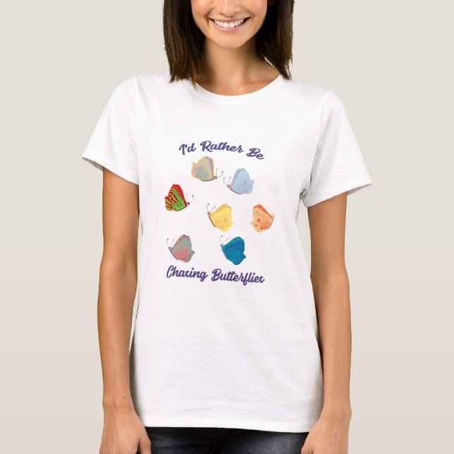 Rather Be Chasing Butterflies Tee Shirt (Front)