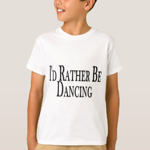 Rather Be Dancing T-Shirt