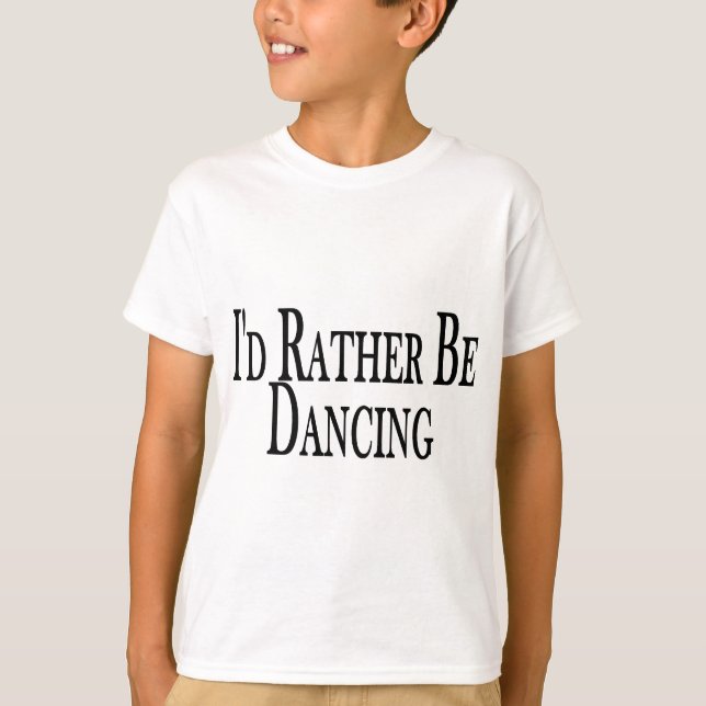 Rather Be Dancing T-Shirt (Front)