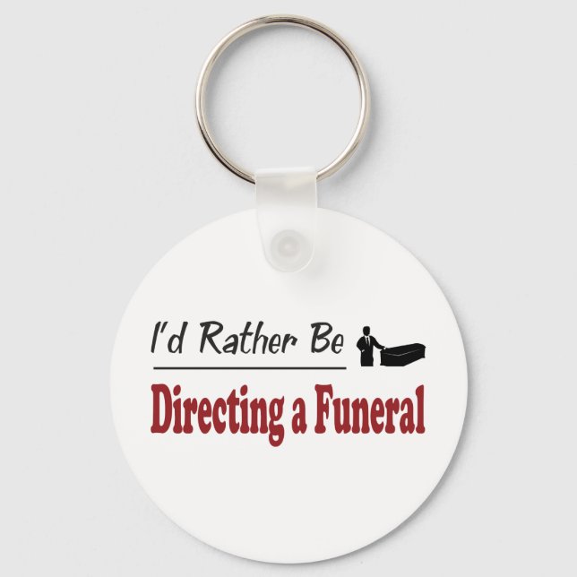 Rather Be Directing a Funeral Key Ring (Front)