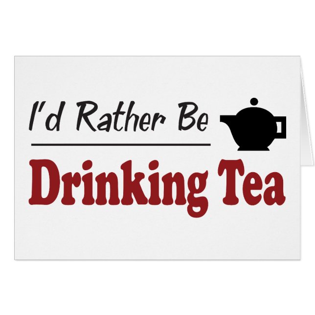 Rather Be Drinking Tea (Front Horizontal)