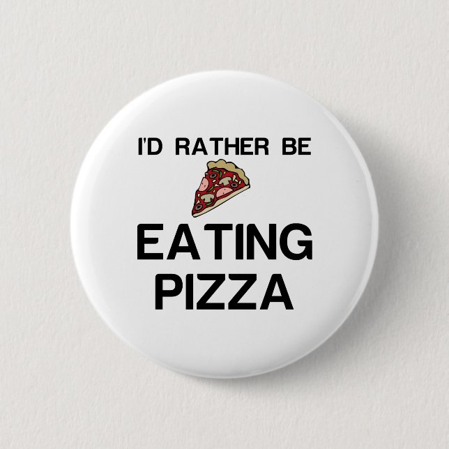 RATHER BE EATING PIZZA 6 CM ROUND BADGE (Front)