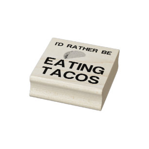 RATHER BE EATING TACOS RUBBER STAMP