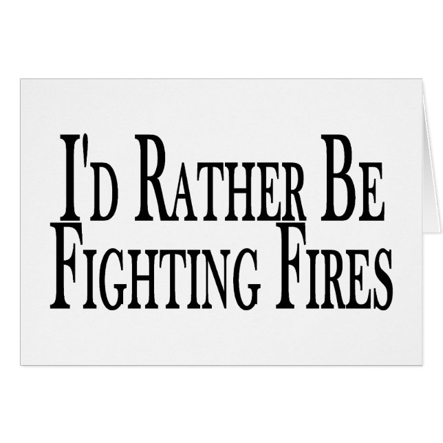 Rather Be Fighting Fires (Front Horizontal)