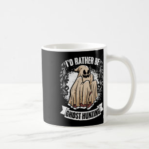 Rather Be Ghost Hunting Awesome Paranormal Investi Coffee Mug