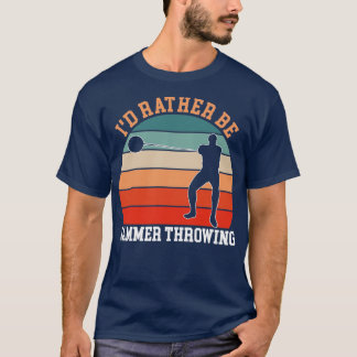 Rather Be Hammer Throwing T-Shirt