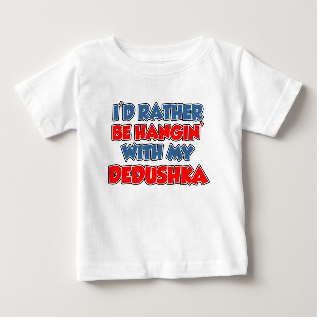 Rather Be Hanging With Dedushka Baby T-Shirt (Front)