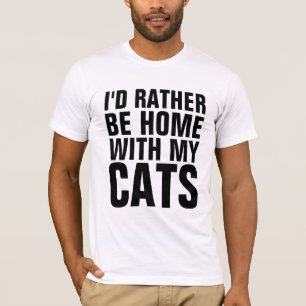 RATHER BE HOME WITH MY CATS Funny Cat T-shirts