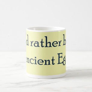 Rather Be In Ancient Egypt Coffee Mug