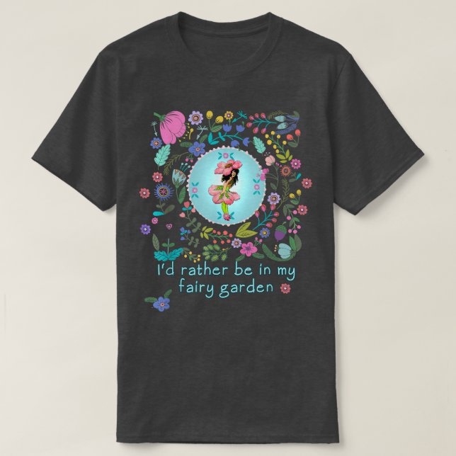 Rather Be In My Fairy Garden  T-Shirt (Design Front)