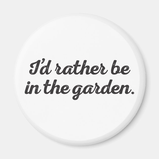 Rather be in the Garden Magnet (Front)