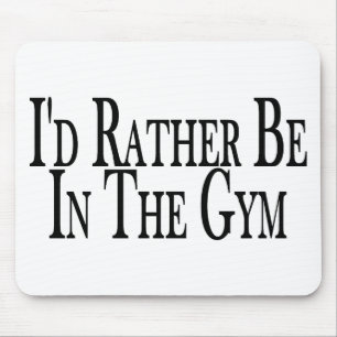 Rather Be In The Gym Mouse Pad