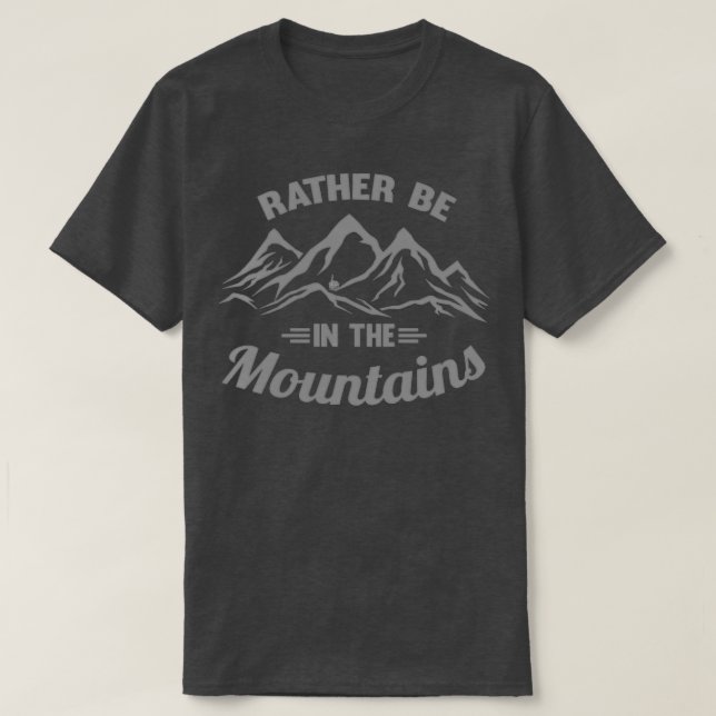 Rather be in the Mountains T-Shirt (Design Front)
