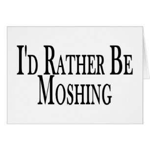 Rather Be Moshing