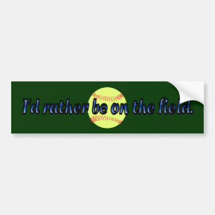 Rather Be on the Field (Softball) Bumper Sticker
