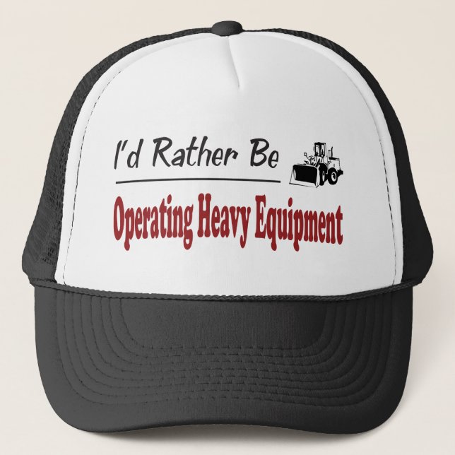 Rather Be Operating Heavy Equipment Trucker Hat (Front)