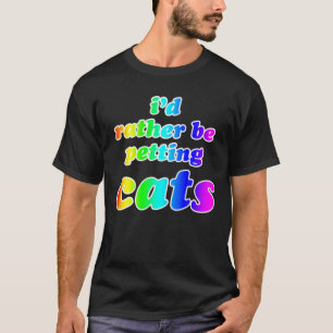 Rather Be Petting Cats Rainbow Text T-Shirt