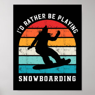 Rather Be Playing Snowboarding Snowboarder Sports Poster