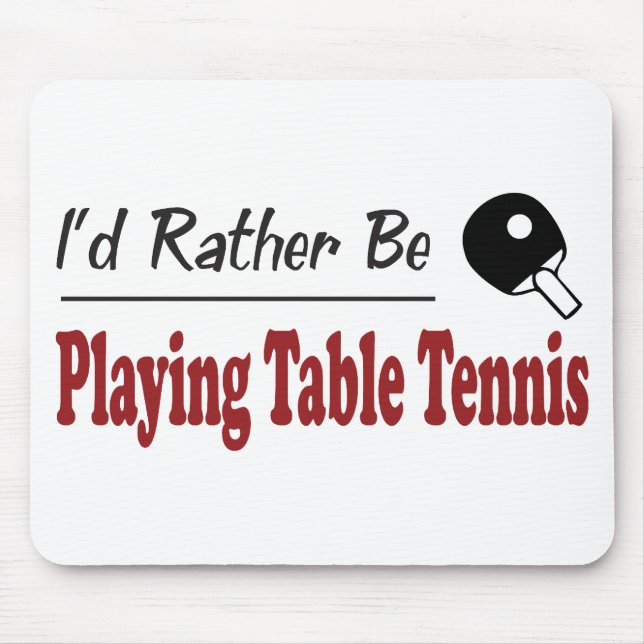 Rather Be Playing Table Tennis Mouse Pad (Front)