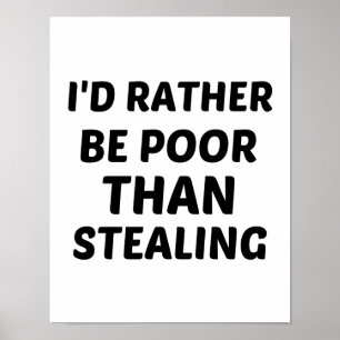 RATHER BE POOR THAN STEALING POSTER