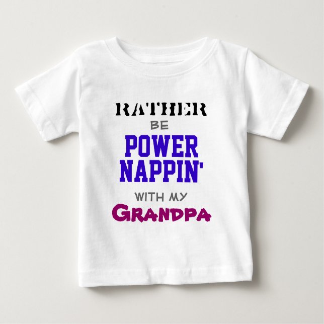 Rather Be Power Nappin' With My Grandpa Baby T-Shirt (Front)