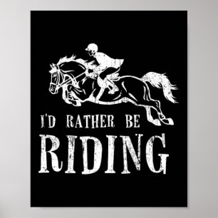 Rather Be Riding Horses Equestrian Horseback Rider Poster