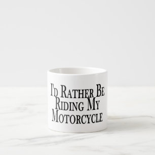 Rather Be Riding My Motorcycle Espresso Cup