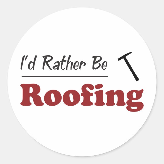 Rather Be Roofing Classic Round Sticker (Front)
