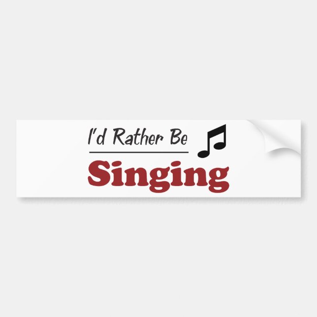 Rather Be Singing Bumper Sticker (Front)