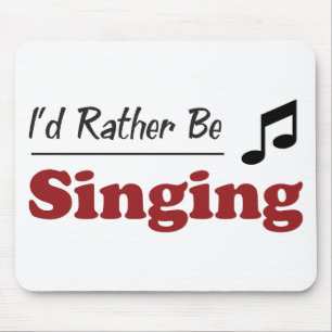 Rather Be Singing Mouse Pad