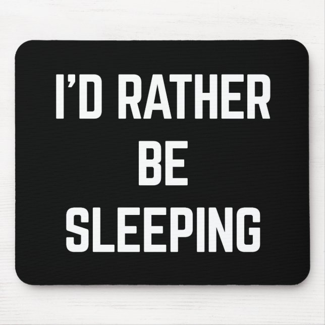Rather Be Sleeping Funny Quote Mouse Pad (Front)