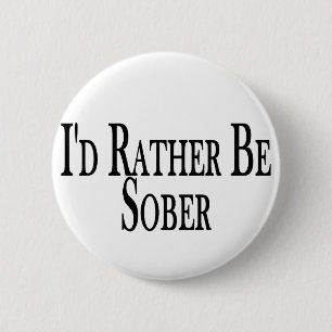 Rather Be Sober 6 Cm Round Badge