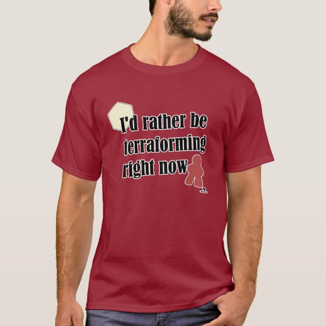 Rather Be Terraforming Gamer Slogan T-Shirt (Front)