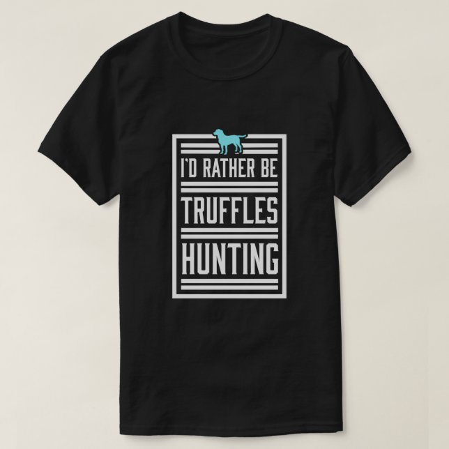Rather Be Truffle Hunting Ascomycete Mushroom T-Shirt (Design Front)