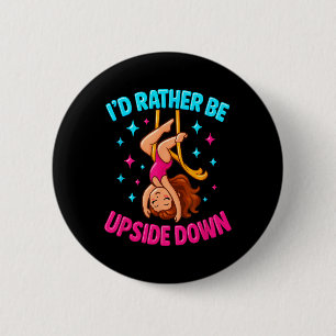 Rather Be Upside Down Aerialist Aerial Silks Dance 6 Cm Round Badge